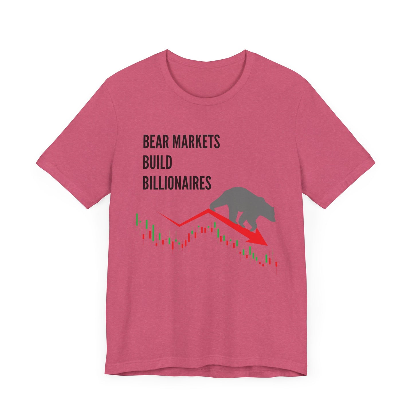 Bear Markets Build Billionaires- Graphic T-Shirt