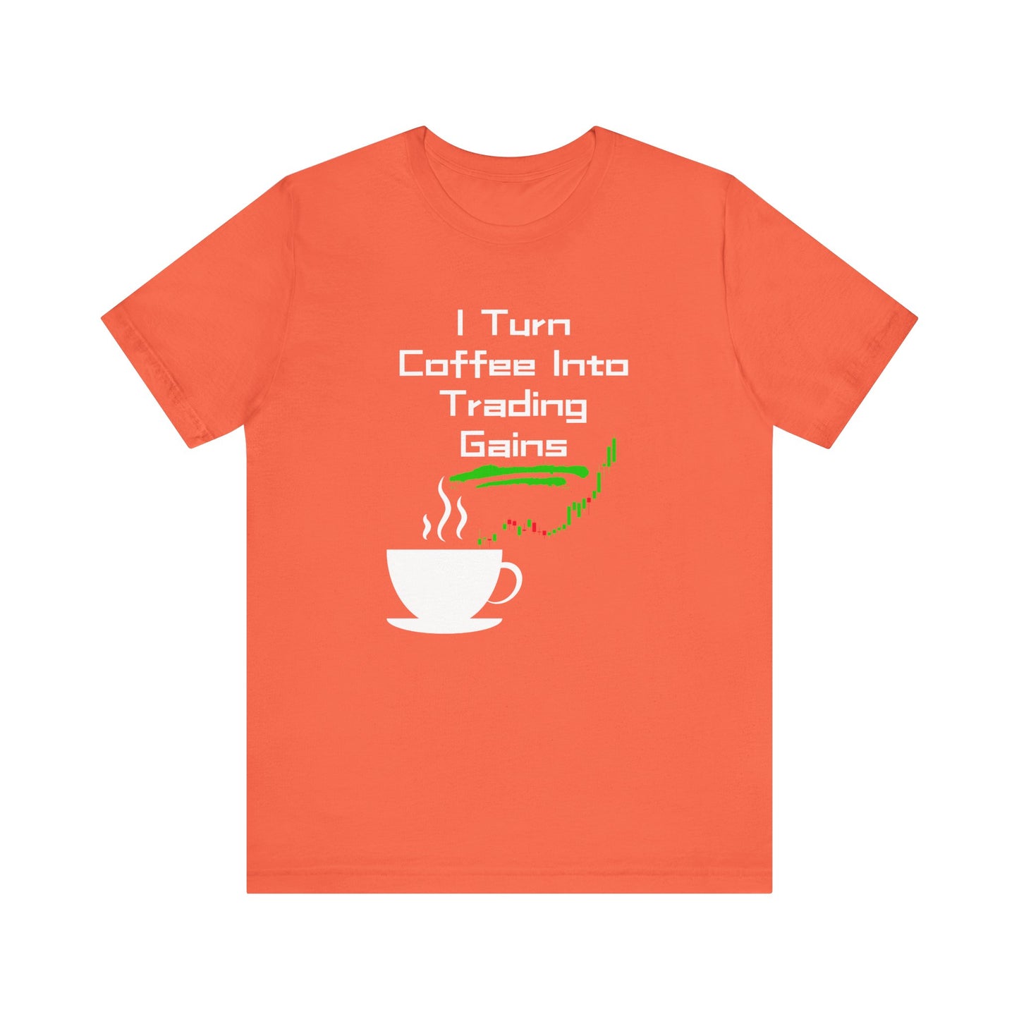 I Turn Coffee Into Trading Gains - Graphic T-Shirt