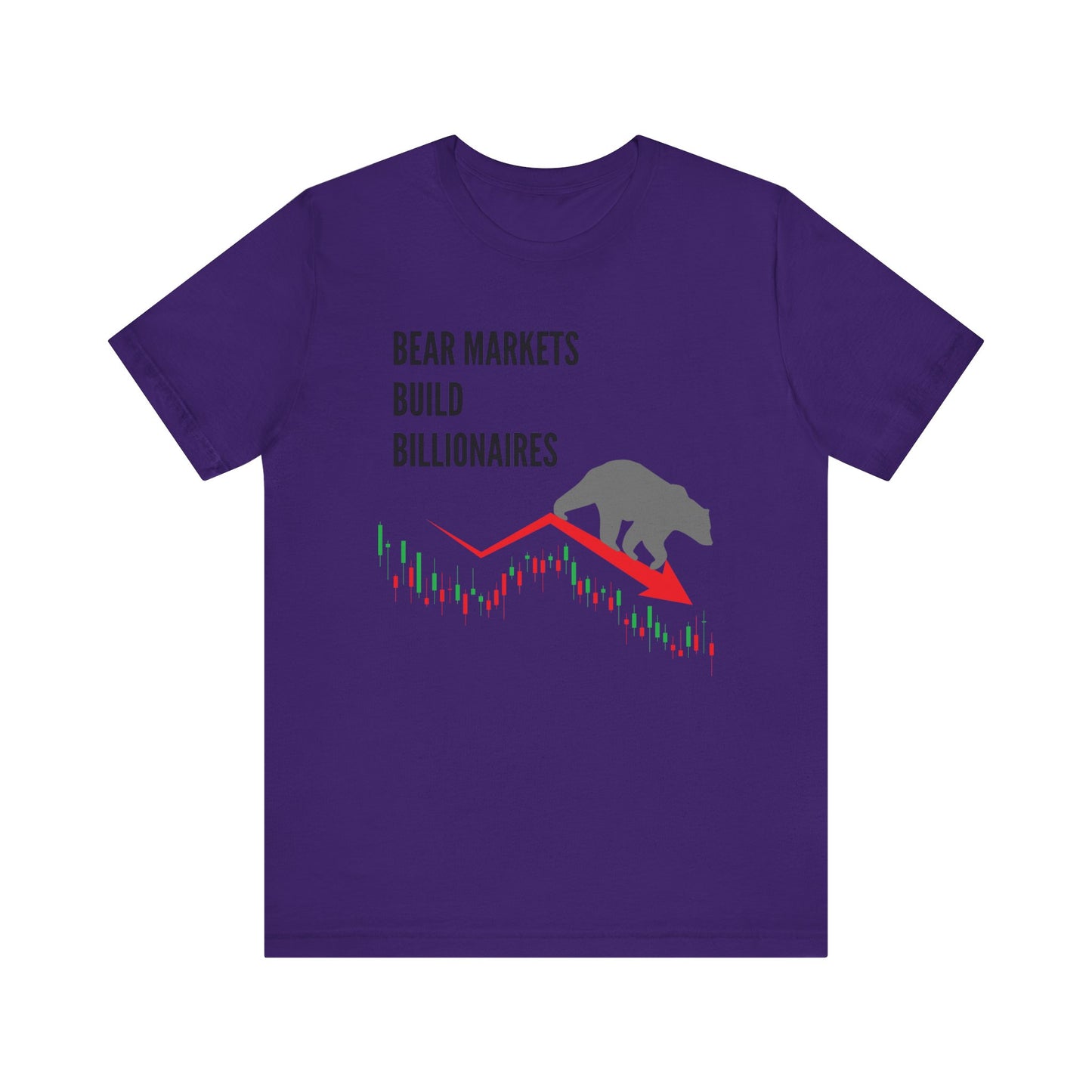 Bear Markets Build Billionaires- Graphic T-Shirt