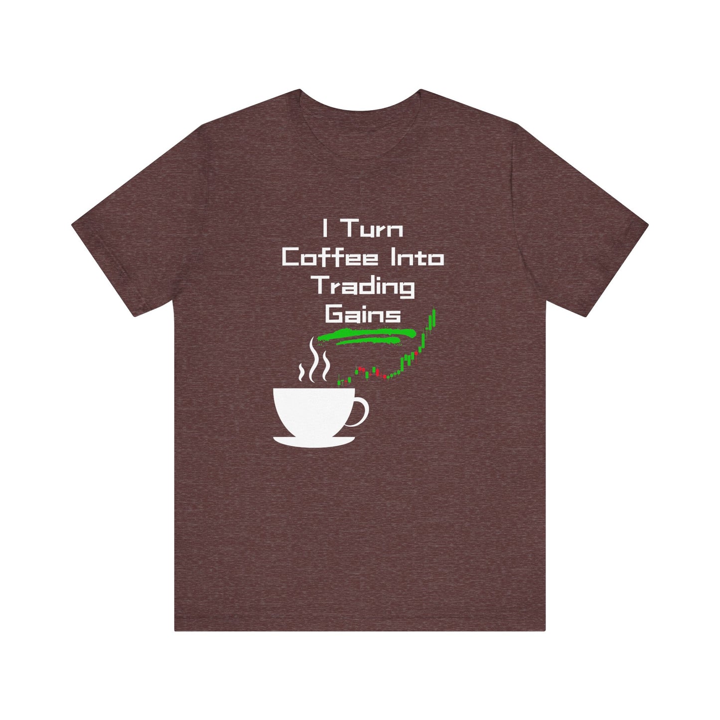I Turn Coffee Into Trading Gains - Graphic T-Shirt