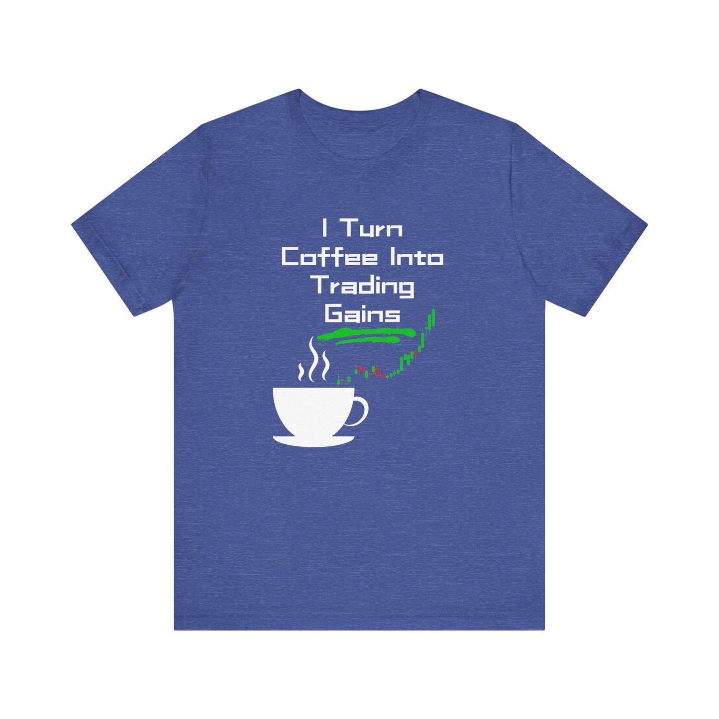 I Turn Coffee Into Trading Gains - Graphic T-Shirt