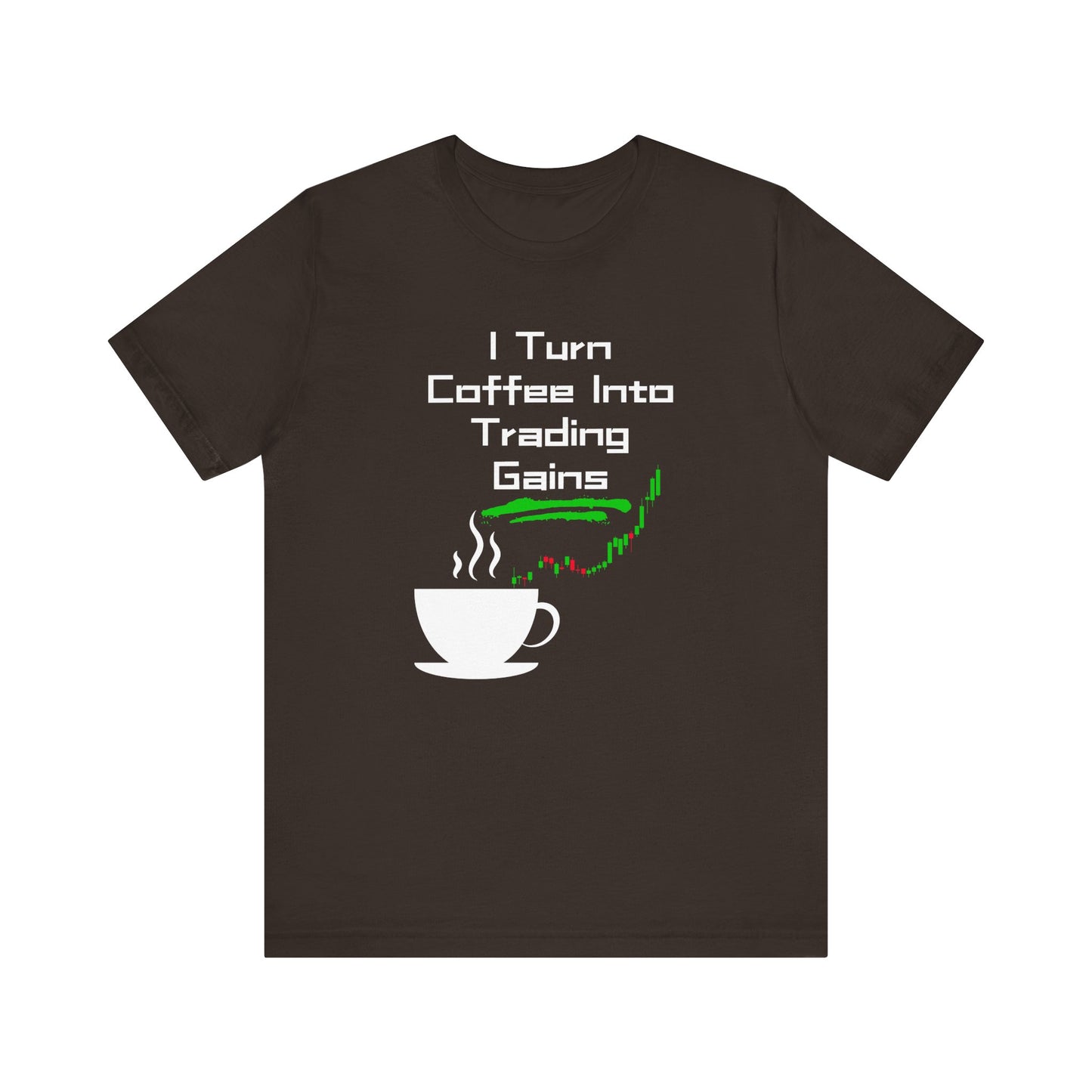 I Turn Coffee Into Trading Gains - Graphic T-Shirt