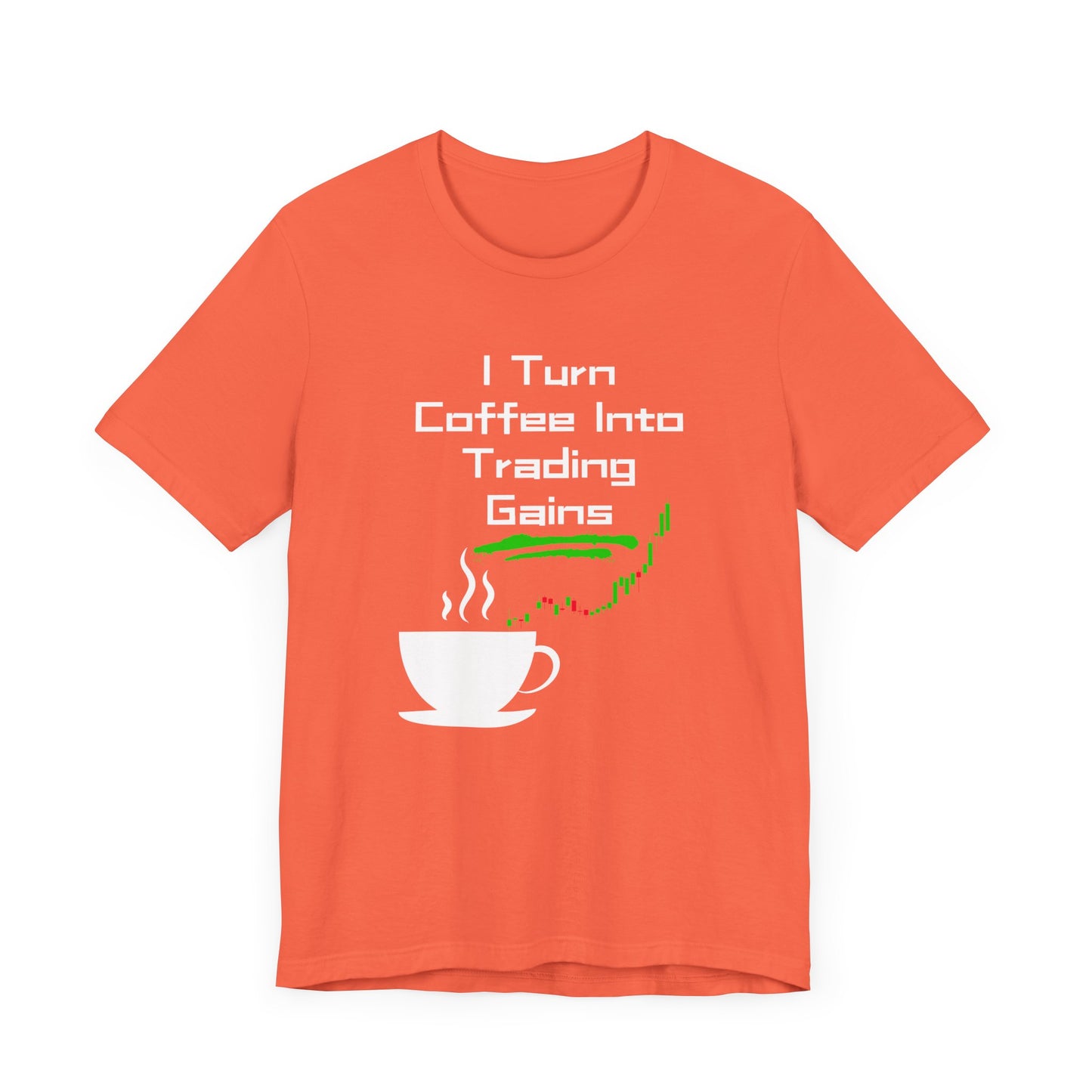 I Turn Coffee Into Trading Gains - Graphic T-Shirt