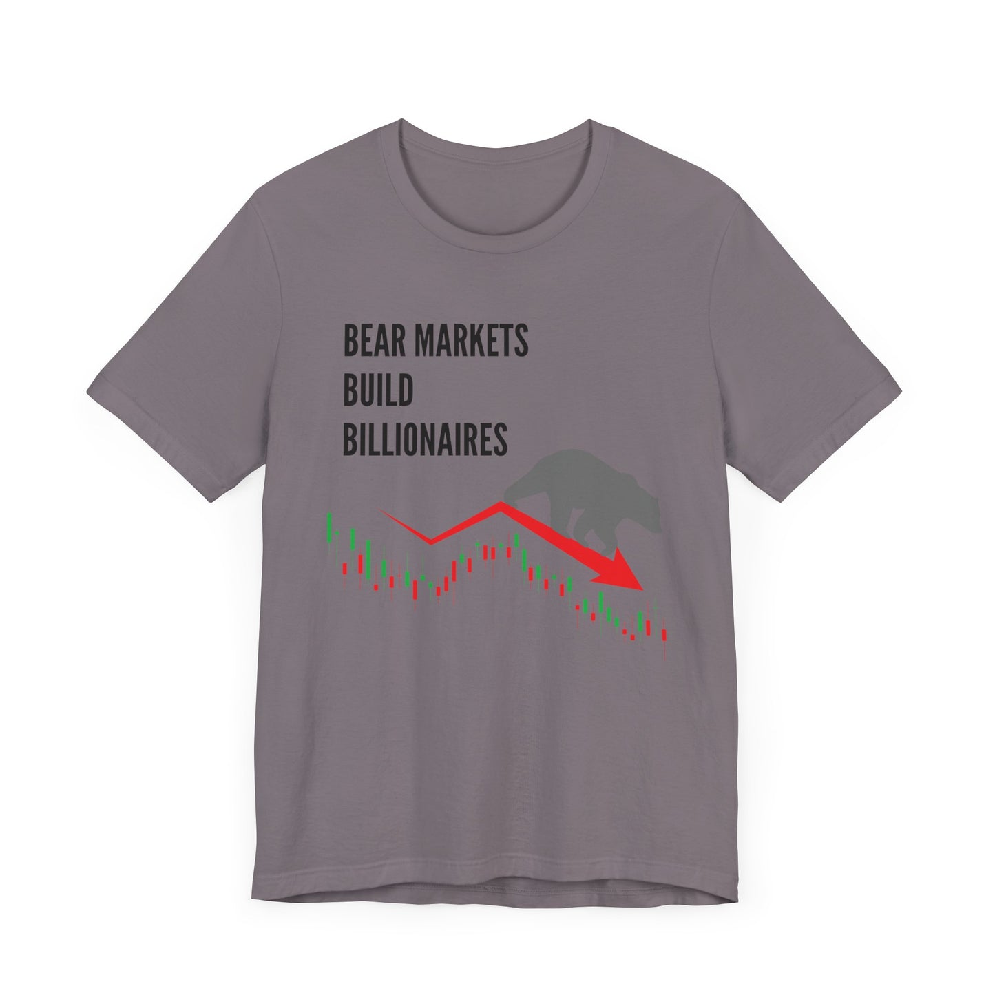 Bear Markets Build Billionaires- Graphic T-Shirt