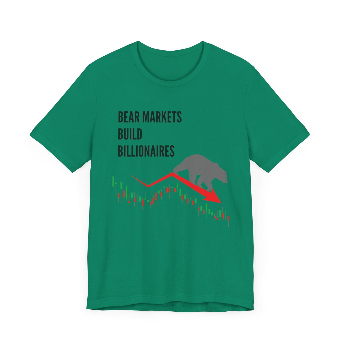 Bear Markets Build Billionaires- Graphic T-Shirt