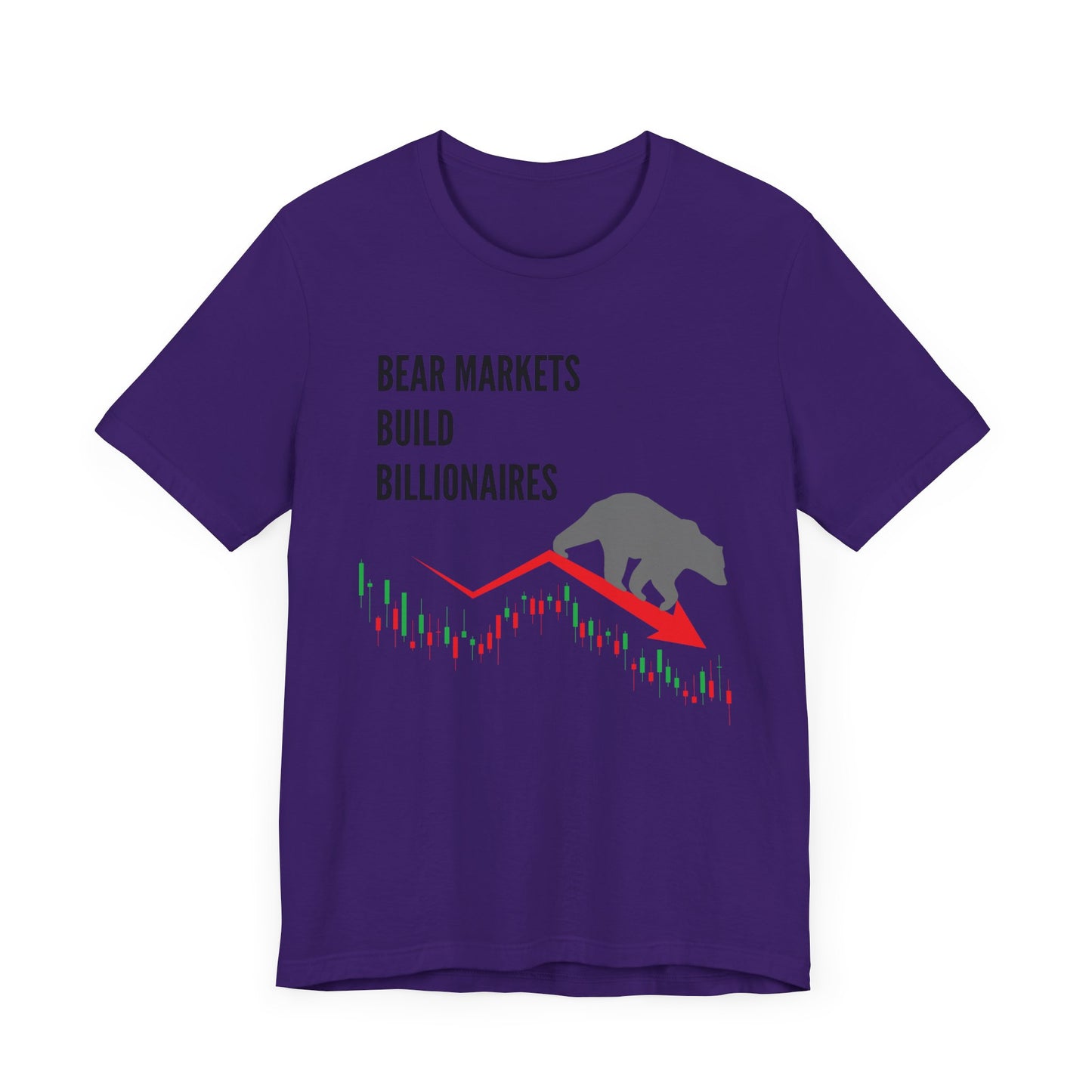 Bear Markets Build Billionaires- Graphic T-Shirt