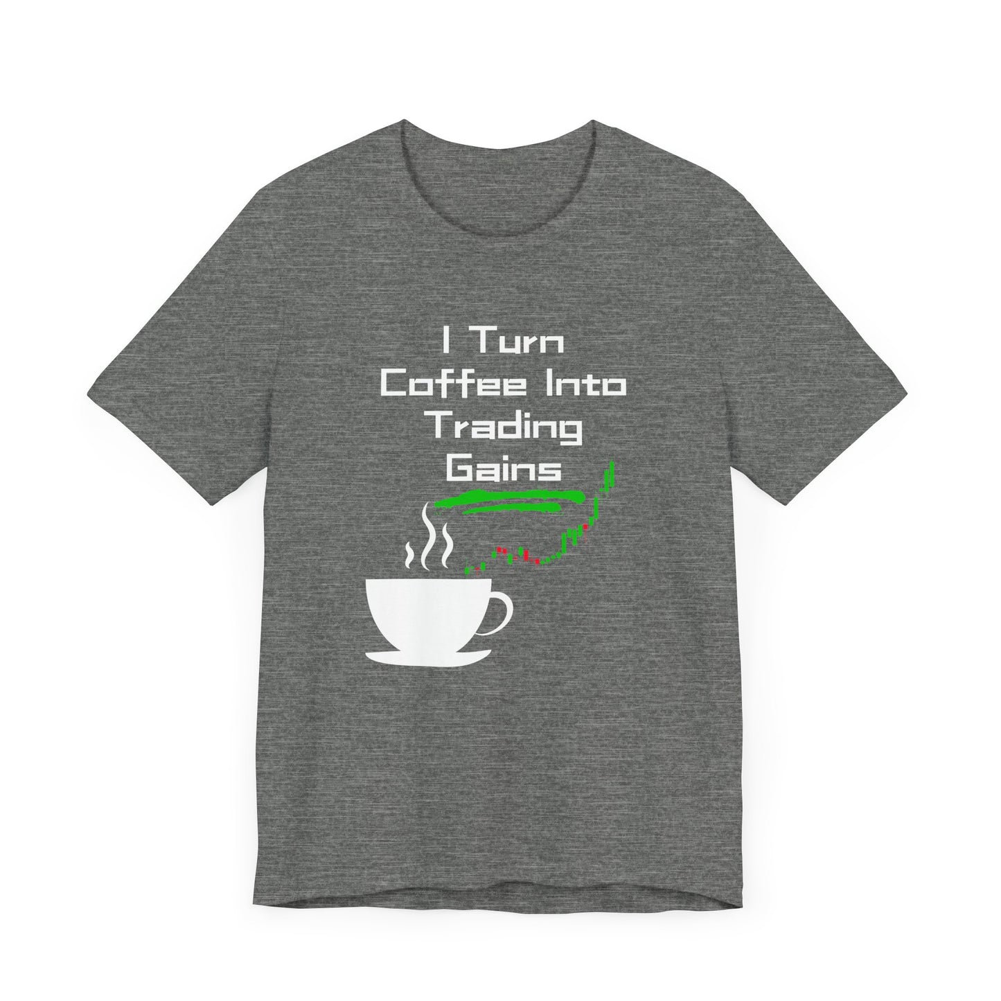 I Turn Coffee Into Trading Gains - Graphic T-Shirt