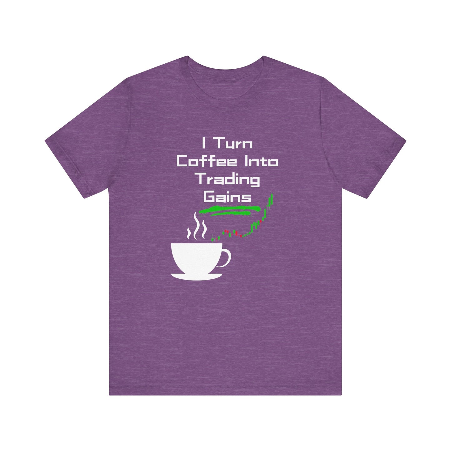 I Turn Coffee Into Trading Gains - Graphic T-Shirt