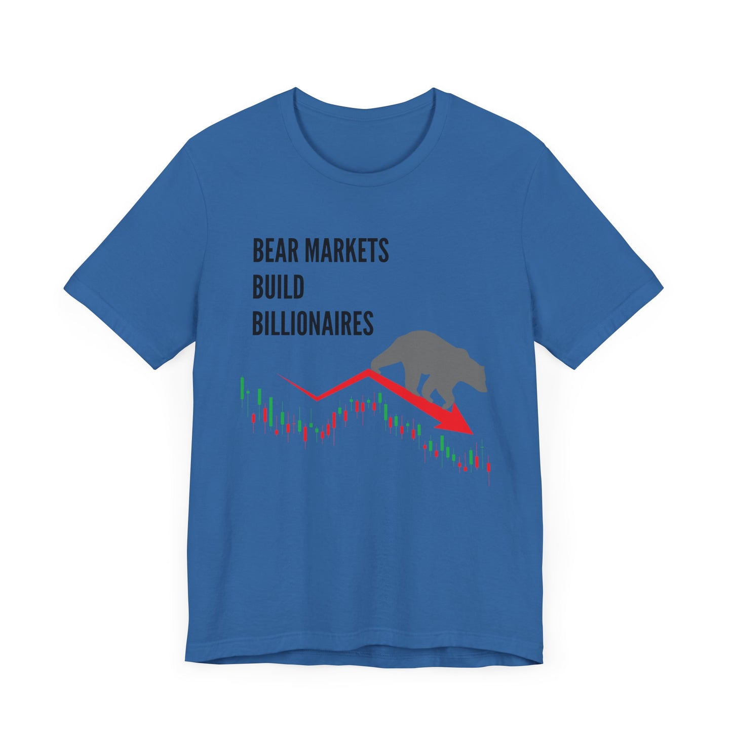 Bear Markets Build Billionaires- Graphic T-Shirt