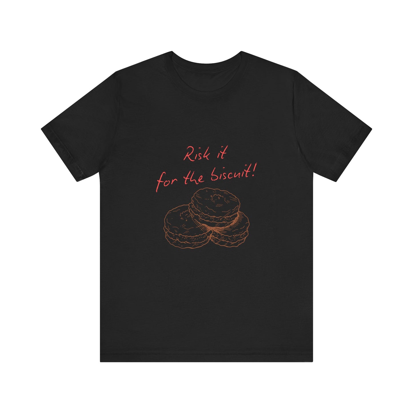Risk it for the biscuit - Graphic T-Shirt