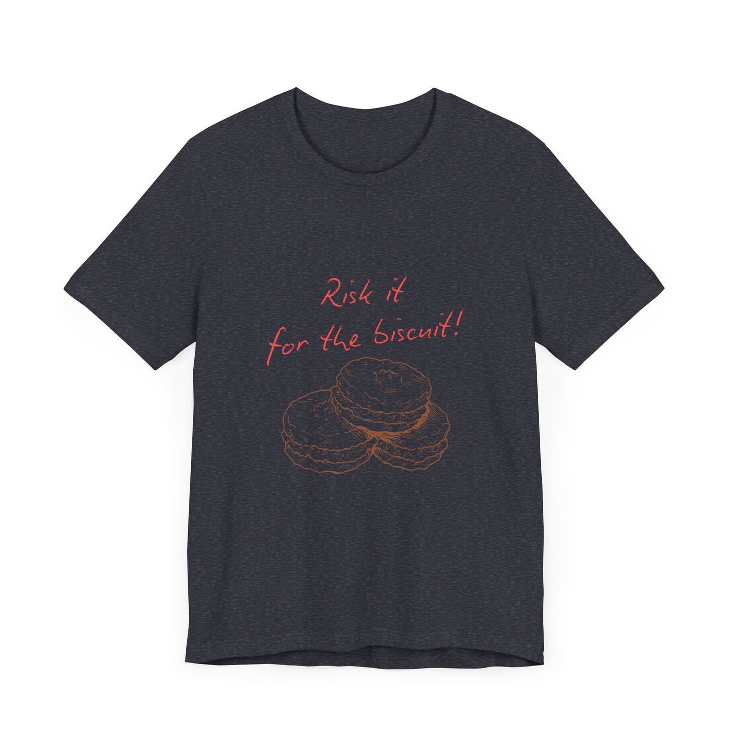Risk it for the biscuit - Graphic T-Shirt