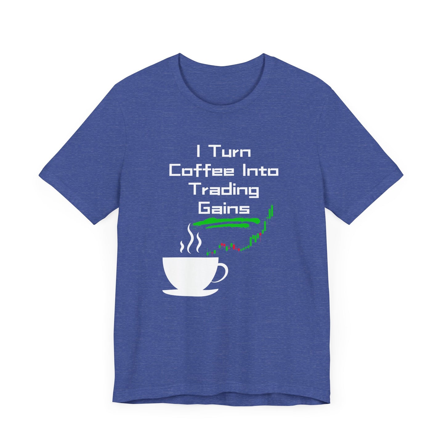I Turn Coffee Into Trading Gains - Graphic T-Shirt