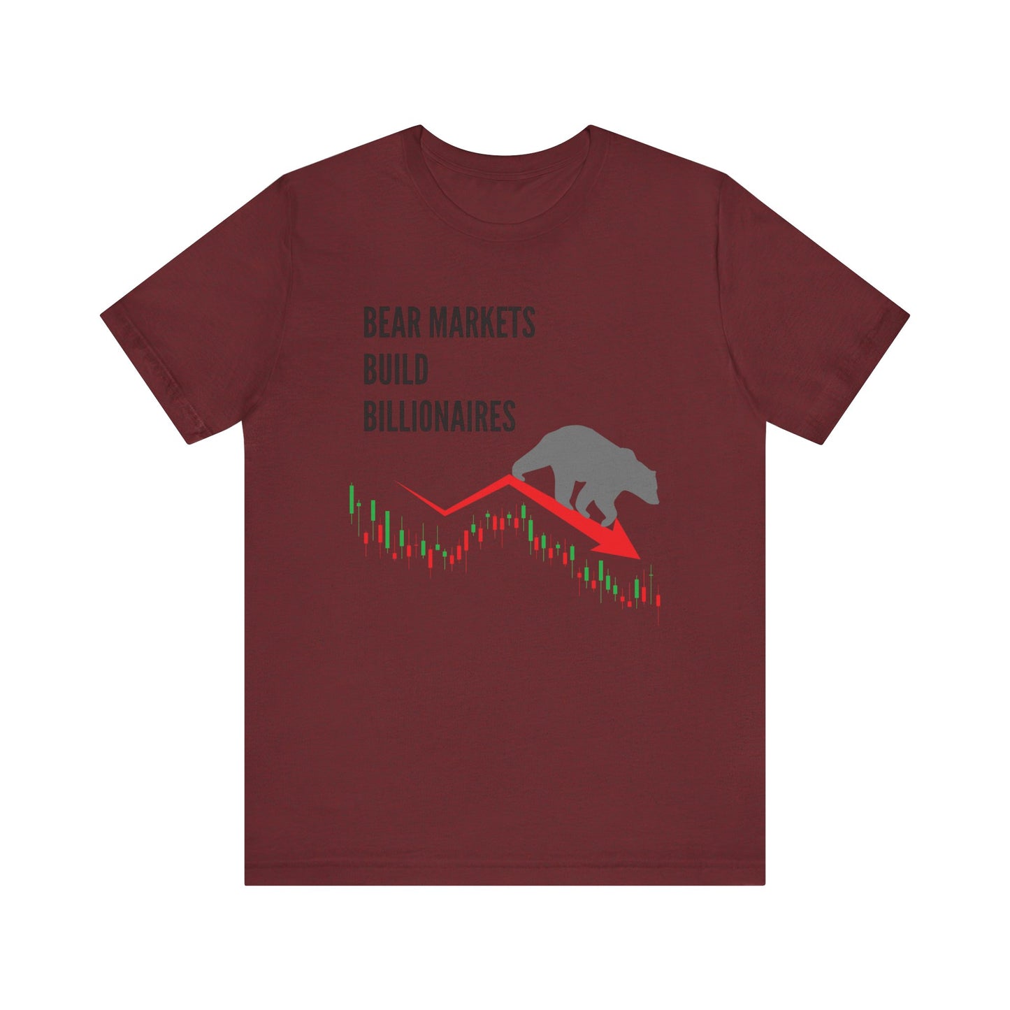 Bear Markets Build Billionaires- Graphic T-Shirt