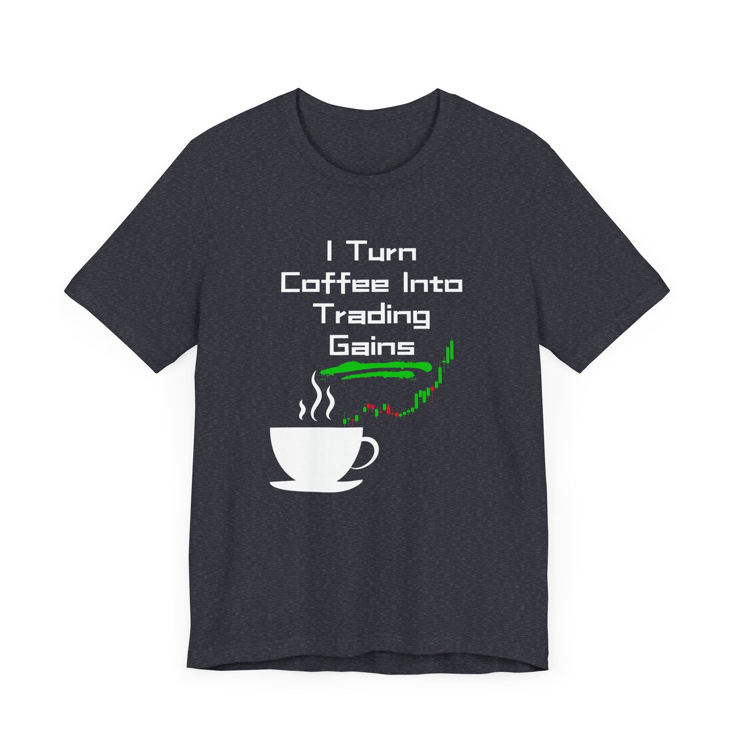 I Turn Coffee Into Trading Gains - Graphic T-Shirt