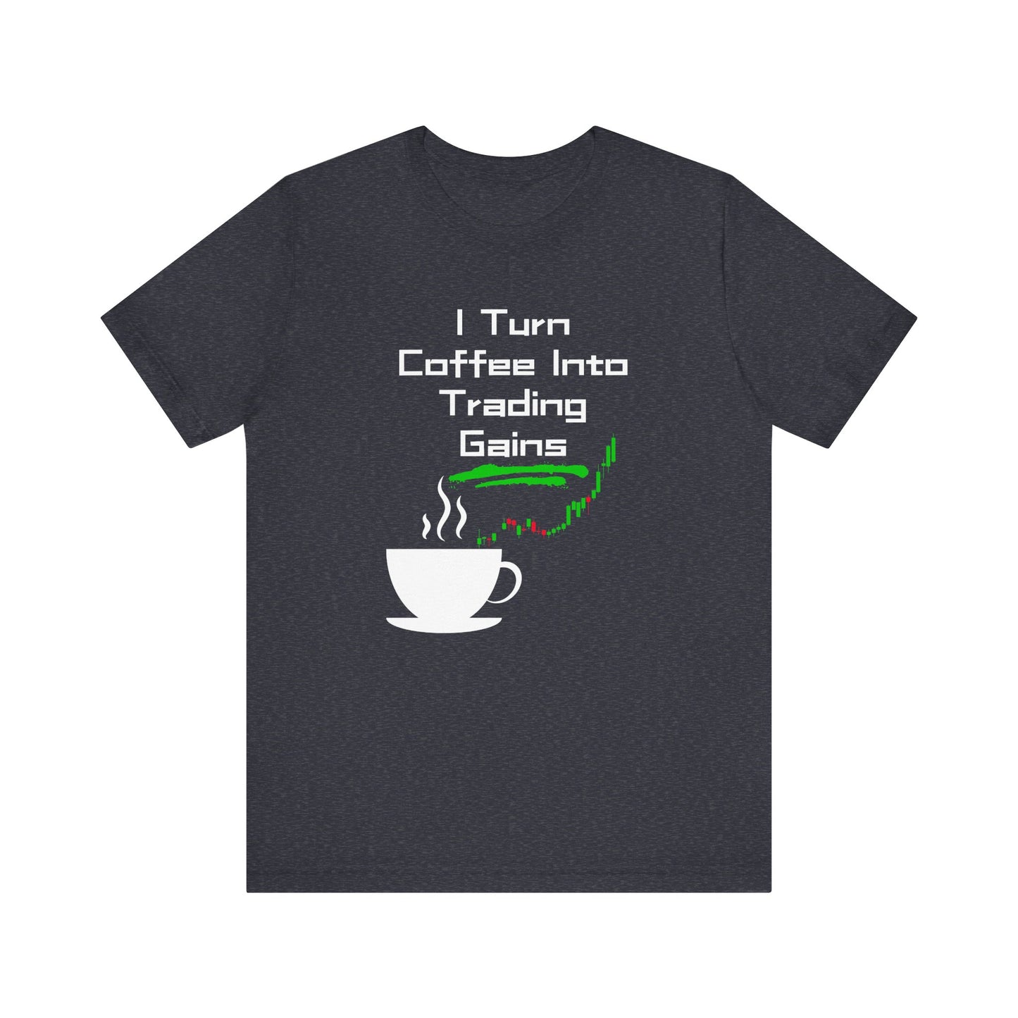 I Turn Coffee Into Trading Gains - Graphic T-Shirt