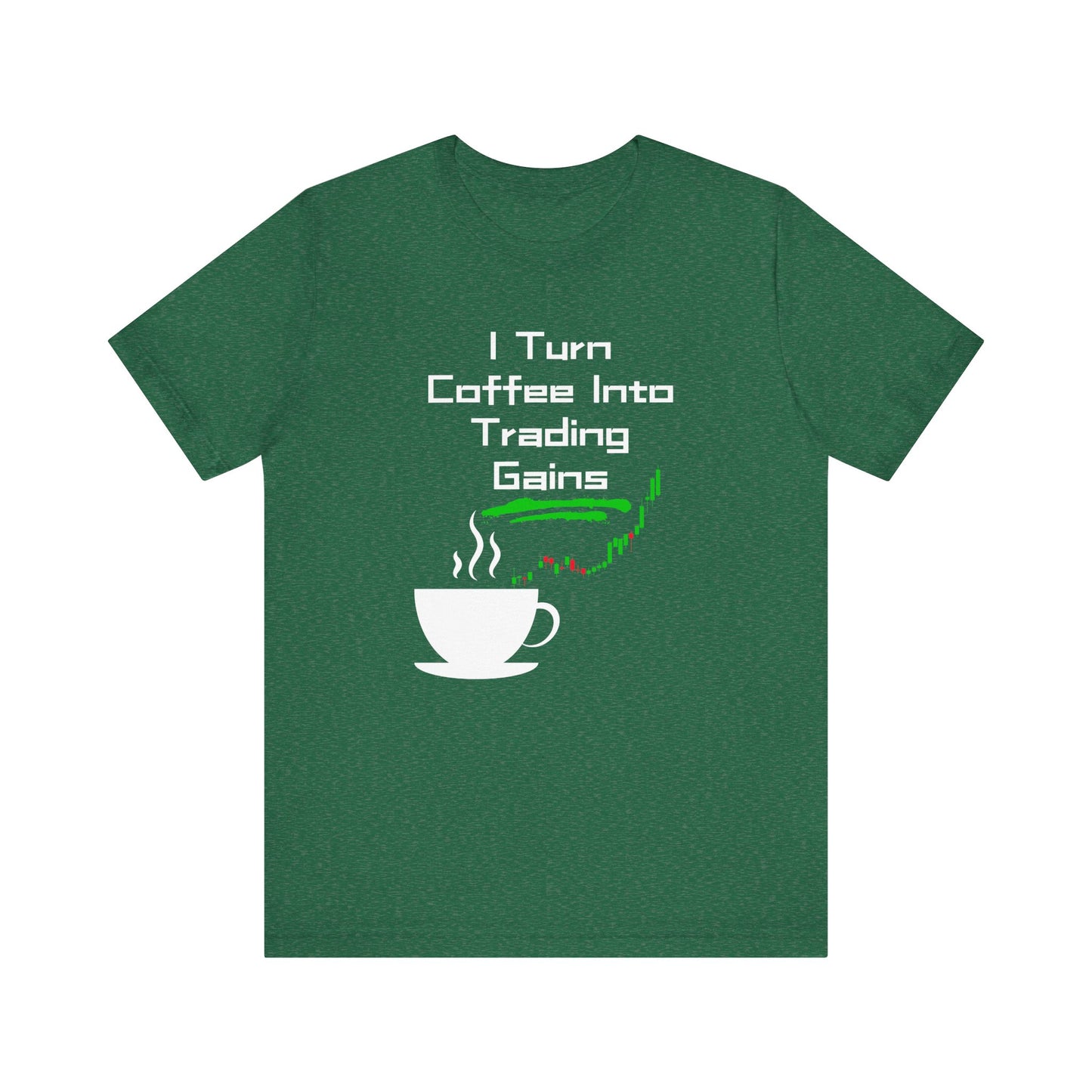 I Turn Coffee Into Trading Gains - Graphic T-Shirt
