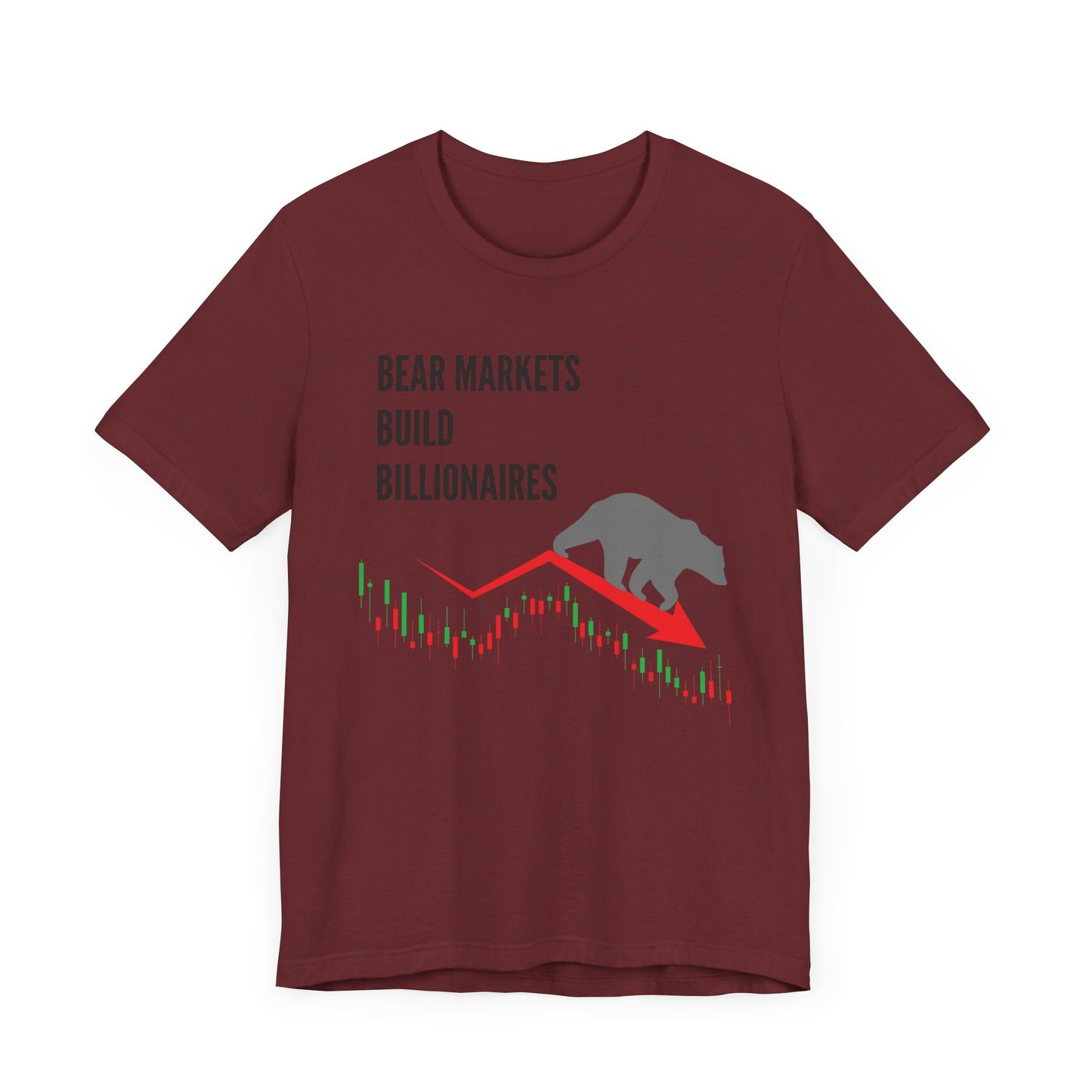 Bear Markets Build Billionaires- Graphic T-Shirt