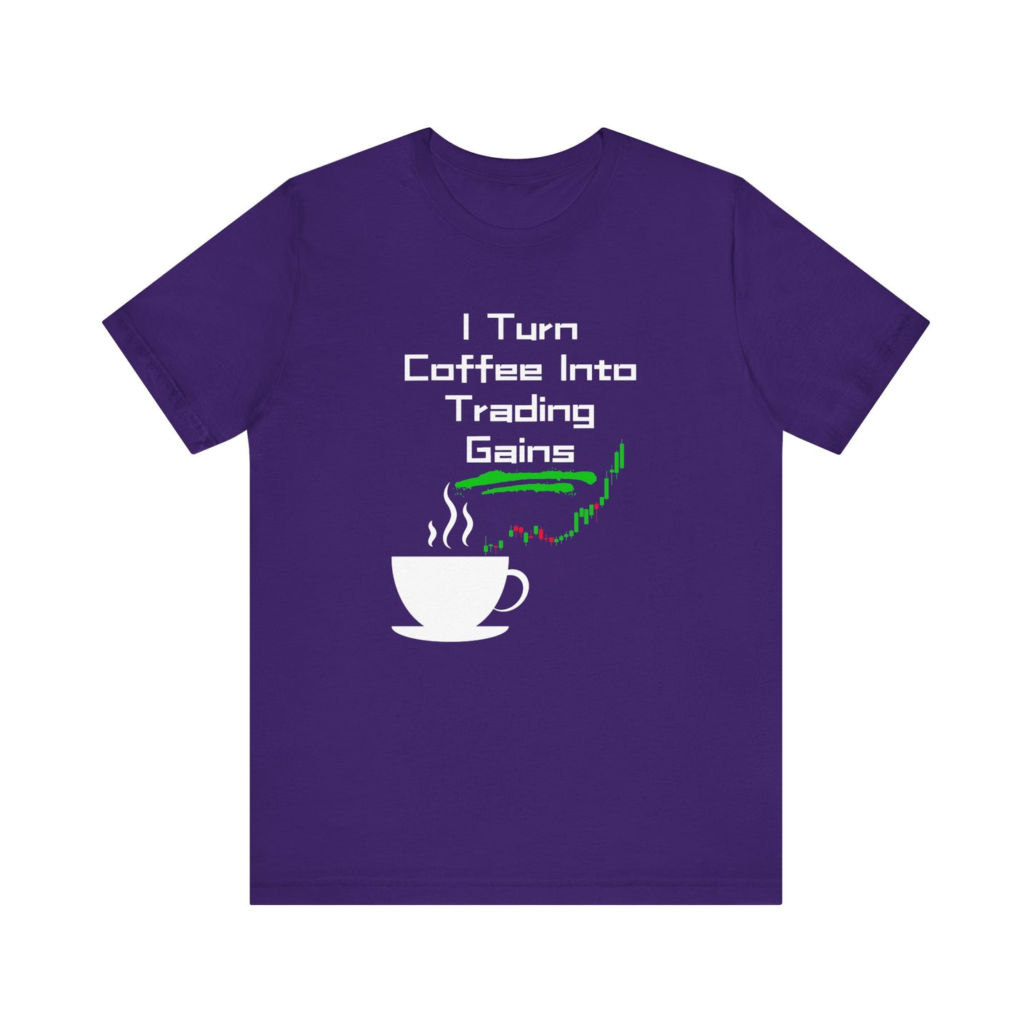 I Turn Coffee Into Trading Gains - Graphic T-Shirt