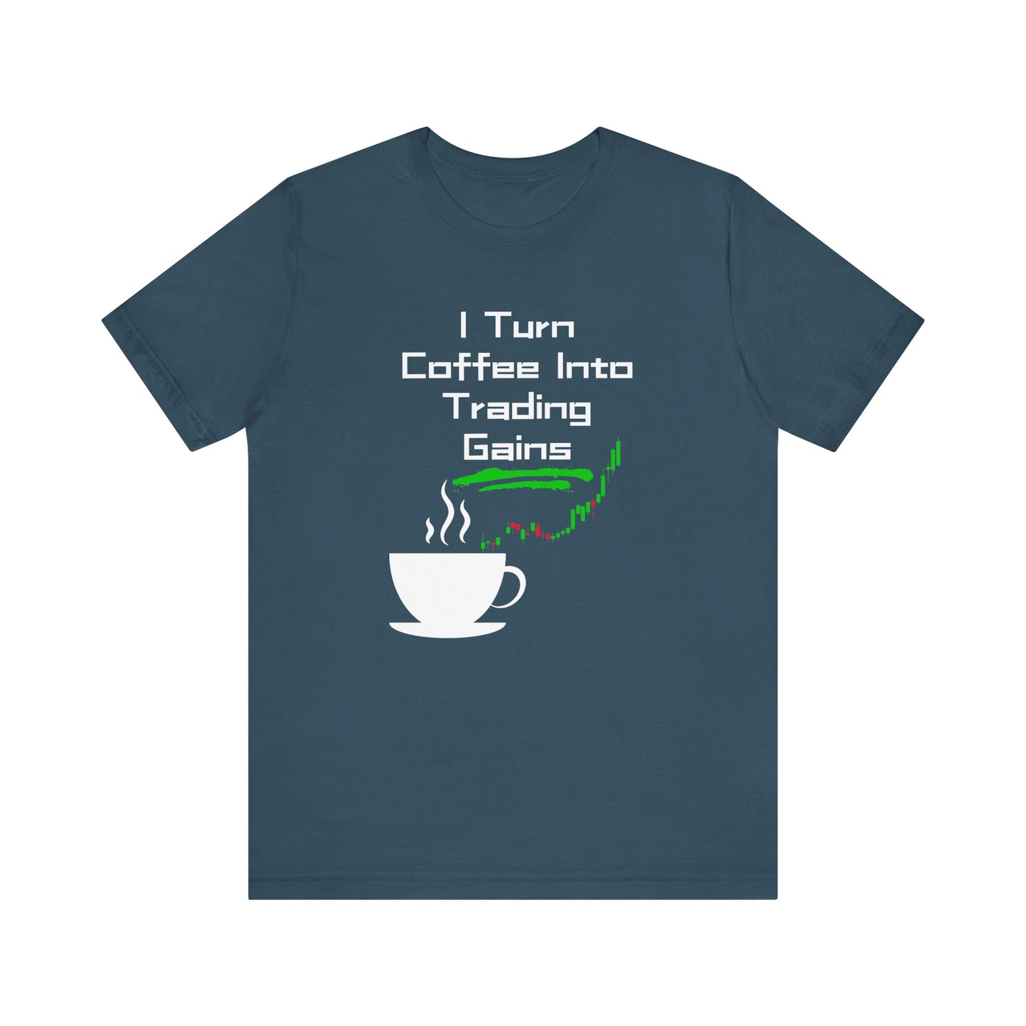 I Turn Coffee Into Trading Gains - Graphic T-Shirt